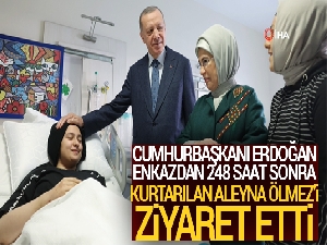Cumhurbaşkanı Erdoğan, enkazdan 248 saat sonra kurtarılan Aleyna Ölmez'i ziyaret etti
