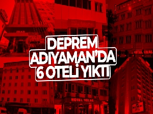 Deprem Adıyaman'da 6 oteli yıktı