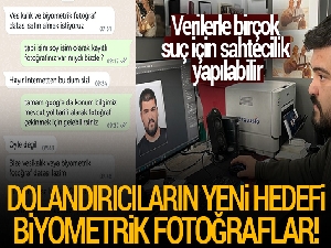 Dolandırıcıların yeni hedefi 'Biyometrik fotoğraflar'