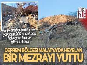 Deprem bölgesi Malatya'da heyelan, bir mezrayı yuttu