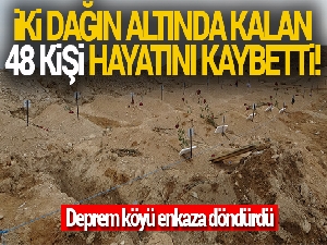 Depremde kayan iki dağın altında kalan 48 kişi hayatını kaybetti