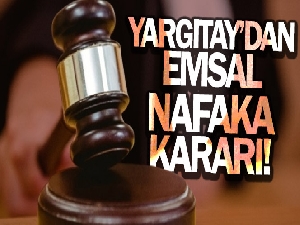 Yargıtay'dan nafaka yükümlülerini ilgilendiren emsal karar
