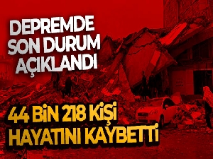 AFAD: '44 bin 218 vatandaşımız hayatını kaybetmiştir'
