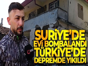 Suriye'de evi bombalandı, Türkiye'de depremde yıkıldı
