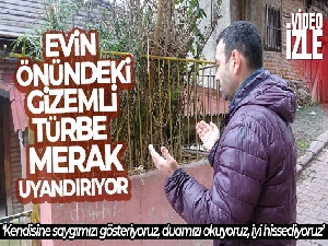 Evin önündeki gizemli türbe merak uyandırıyor