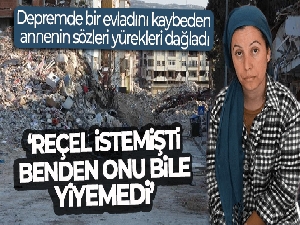 Depremde bir evladını kaybeden annenin sözleri yürekleri dağladı