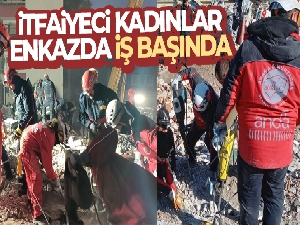 İtfaiyeci kadınlar enkazda iş başında