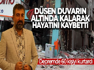 60 kişiyi kurtardı, düşen duvarın altında kalarak hayatını kaybetti
