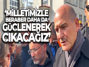 Bakan Soylu: 'Milletimizle beraber daha da güçlenerek çıkacağız'