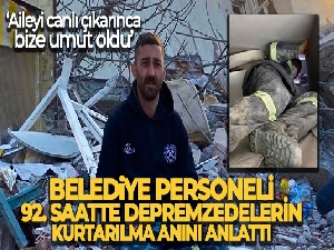 Belediye personeli 92. saatte anne ve kızının kurtarılma anını anlattı