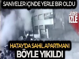 Hatay'da Sahil Apartmanı depremde böyle yıkıldı
