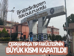 Cerrahpaşa Tıp Fakültesi'nin büyük kısmı kapatıldı