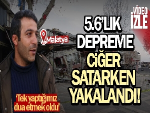 5,6'lık depreme ciğer satarken yakalandı