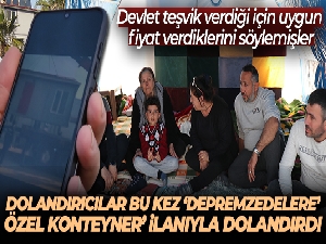 Dolandırıcılar bu kez ‘Depremzedelere özel konteyner' ilanıyla dolandırdı