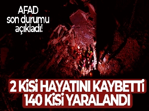 AFAD son durumu açıkladı! '2 kişi hayatını kaybetti, 140 kişi yaralandı'