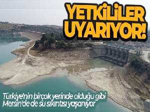 Su alarm veriyor: 'Önlem alınmazsa su yetmeyebilir'
