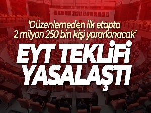 EYT ile ilgili düzenlemeyi içeren kanun teklifi TBMM Genel Kurulu'nda kabul edilerek yasalaştı