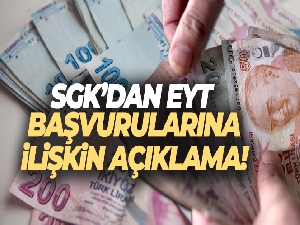 SGK'dan EYT başvurularına ilişkin açıklama