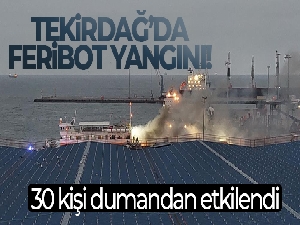 Tekirdağ açıklarında feribot alev alev yandı