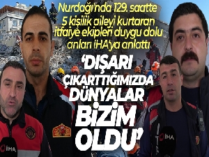 Nurdağı'nda 129. saatte 5 kişilik aileyi kurtaran itfaiye ekipleri duygu dolu anları İHA'ya anlattı