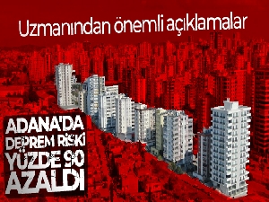 Adana'da deprem riski yüzde 90 azaldı