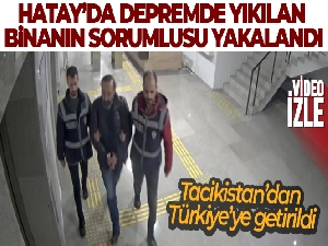 Hatay'da depremde yıkılan binanın fen işleri sorumlusu kaçtığı Tacikistan'dan Türkiye'ye getirildi