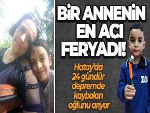 Hatay'da 24 gündür kayıp oğlunu arıyor