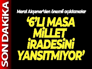 İYİ Parti Genel Başkanı Akşener: '6'lı masa artık millet iradesini yansıtmıyor'