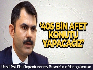 Bakan Kurum: '405 bin afet konutu yapacağız'