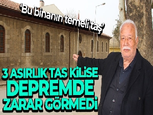 Tam 3 asırlık tarihi taş kilise depremde zarar görmedi