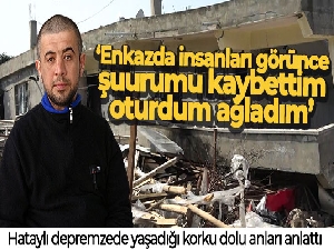 Hataylı depremzede yaşadığı korku dolu anları anlattı