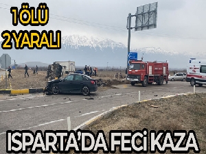 Isparta'da trafik kazası: 1 ölü, 2 yaralı