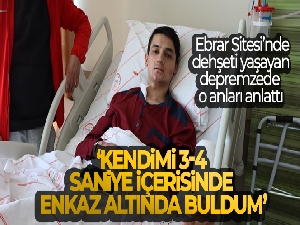 Ebrar Sitesi'nde dehşeti yaşayan depremzede o anları anlattı: 'Kendimi 3-4 saniye içerisinde enkaz altında buldum'