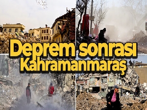 Deprem sonrası Kahramanmaraş'tan fotoğraflar