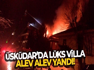 Üsküdar'da lüks villa alev alev yandı