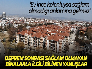Deprem sonrası sağlam olmayan binalarla ilgili bilinen yanlışlar