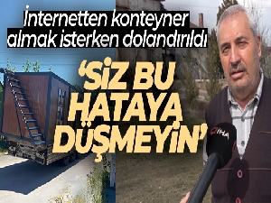 İnternetten konteyner almak isterken dolandırıldı