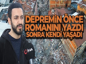 Depremin önce romanını yazdı sonra kendi yaşadı
