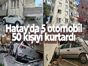 Hatay'da 5 otomobil, 50 kişiyi kurtardı
