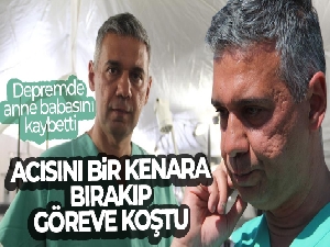 Depremde anne babasını kaybeden başhekim, acısını bir kenara bırakıp göreve koştu