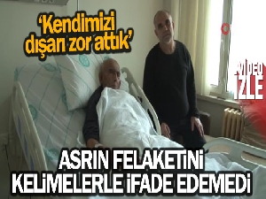 Asrın felaketini kelimelerle ifade edemedi