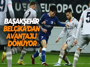 Başakşehir, Belçika'dan avantajlı skorla dönüyor