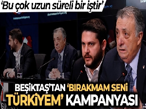 Beşiktaş'tan 'Bırakmam Seni Türkiyem' kampanyası