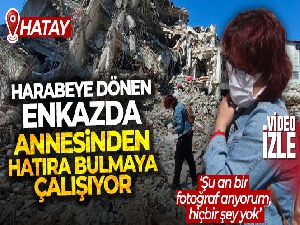 Öğretmenin enkaz arasında annesinden hatıra bulma çabası
