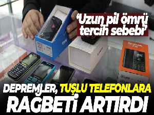 Depremler, tuşlu telefonlara rağbeti artırdı