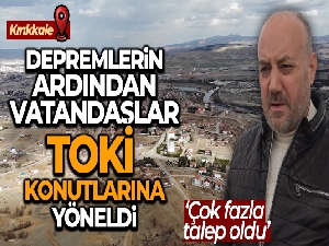 Depremlerin ardından vatandaşlar TOKİ konutlarına yöneldi