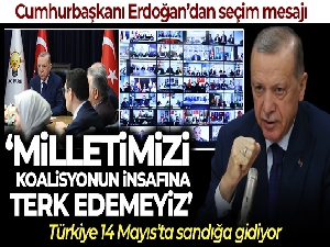 Cumhurbaşkanı Erdoğan: '14 Mayıs destanını Cumhur İttifakı olarak inşallah beraberce yazacağız'