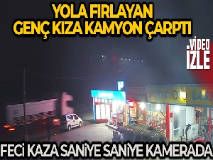 Aydın'da genç kıza kamyon çarptı, feci kaza kameraya yansıdı