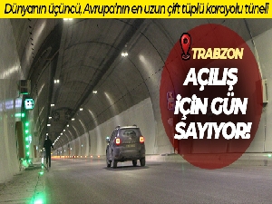 Dünyanın üçüncü, Avrupa'nın en uzun çift tüplü karayolu tüneli açılış için gün sayıyor