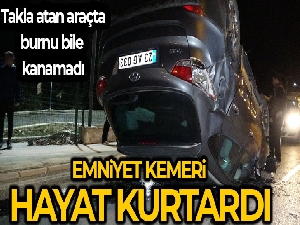 Otomobil takla attı, emniyet kemeri takan sürücünün burnu bile kanamadı